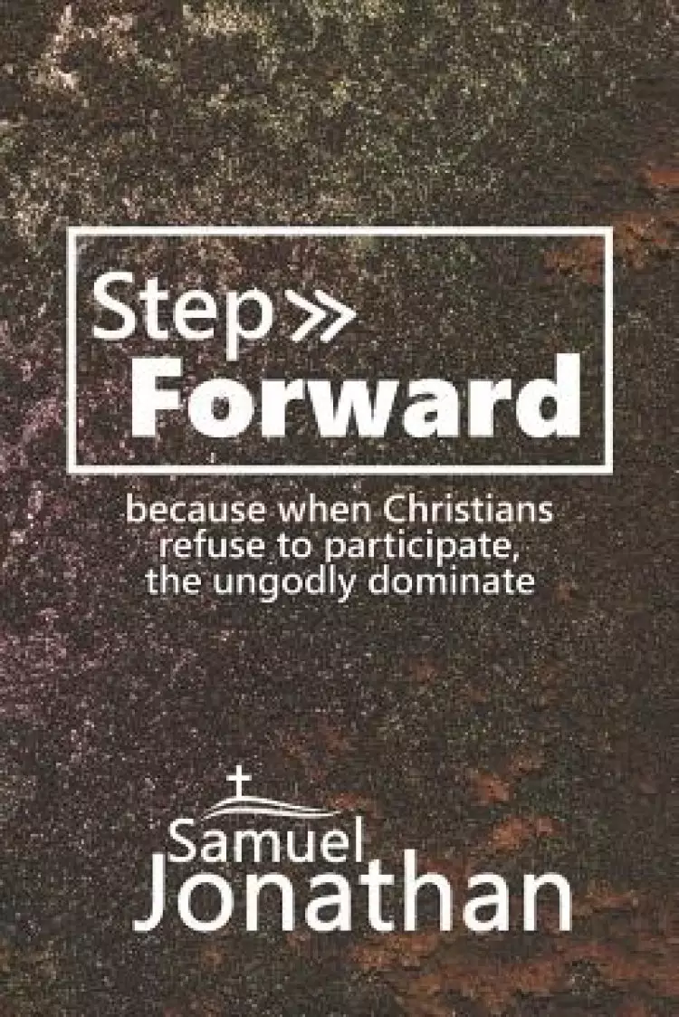 Step Forward: because when Christians refuse to participate, the ungodly will dominate