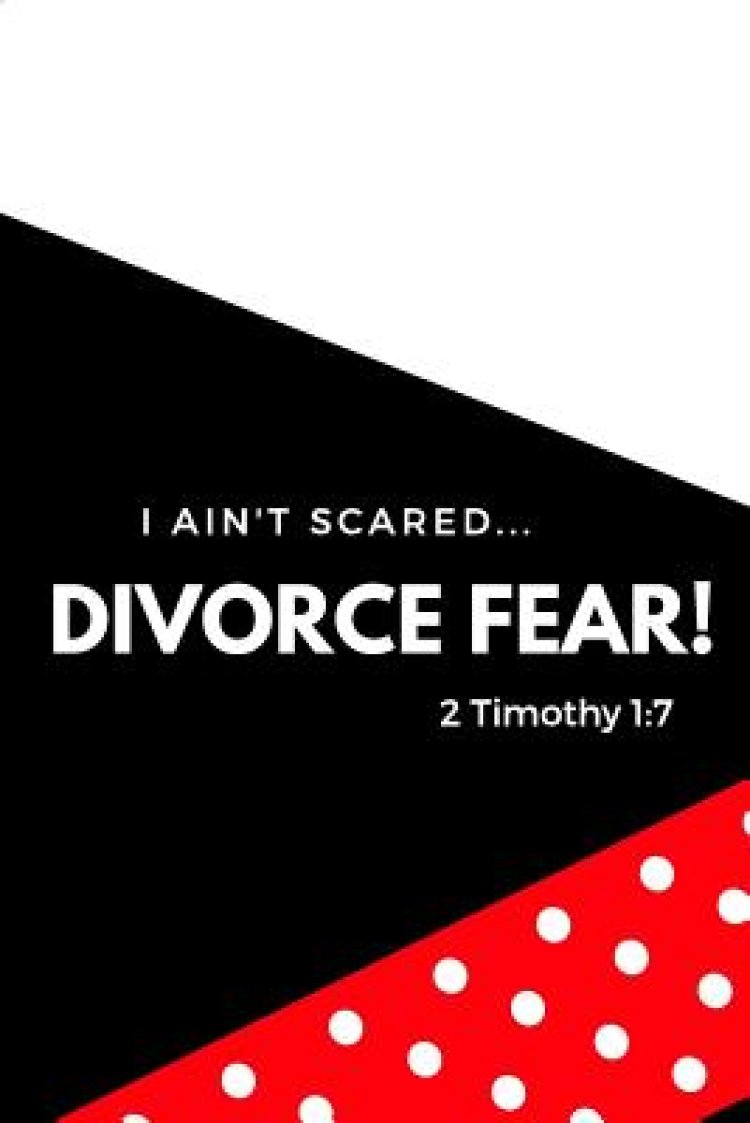 I Ain't Scared: Divorce Fear!
