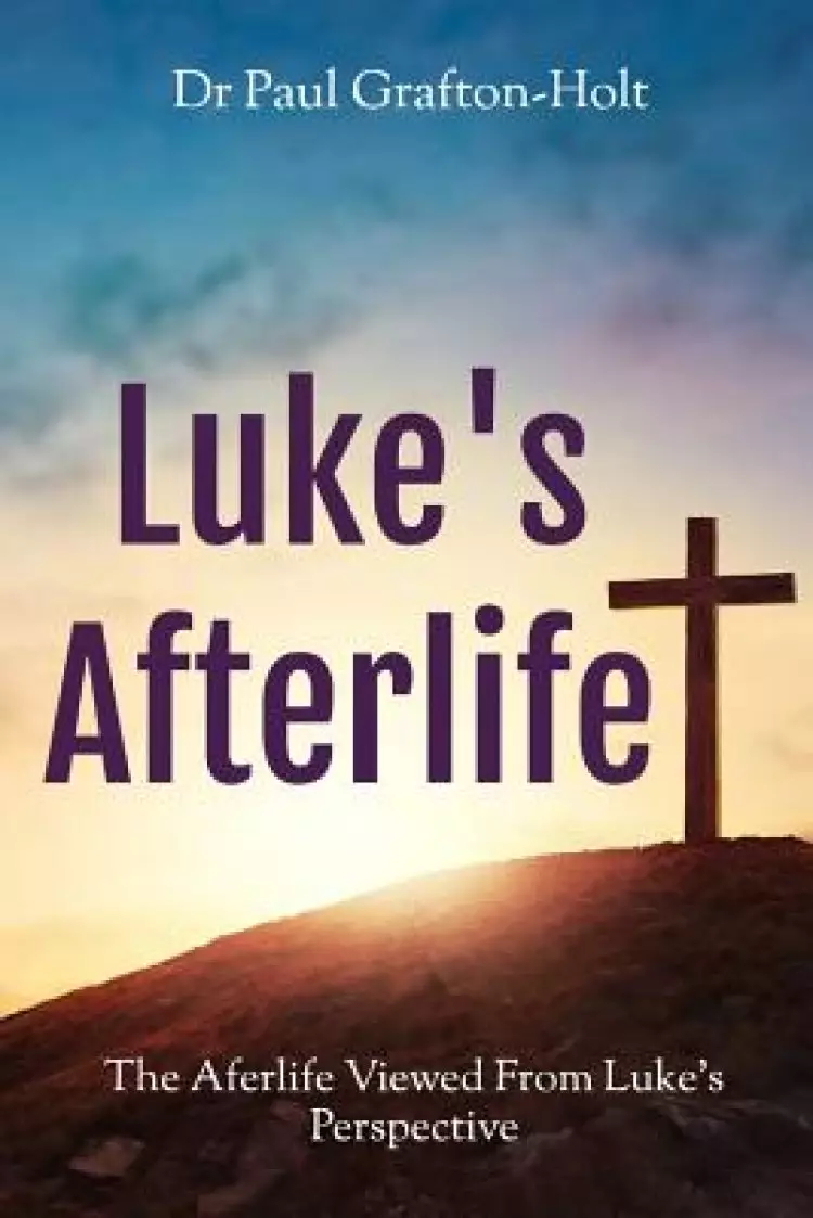 Luke's Afterlife: The Afterlife Viewed from Luke's Perspective