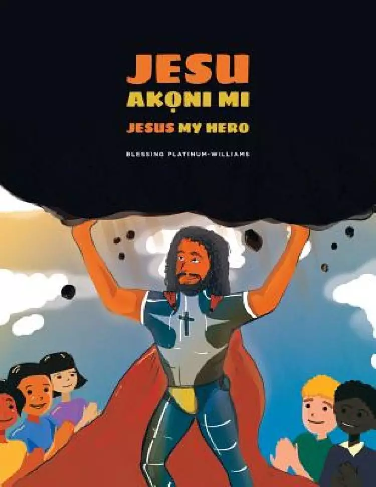 Jesu Akọni mi/Jesus My Hero: Yoruba Bilingual Translation