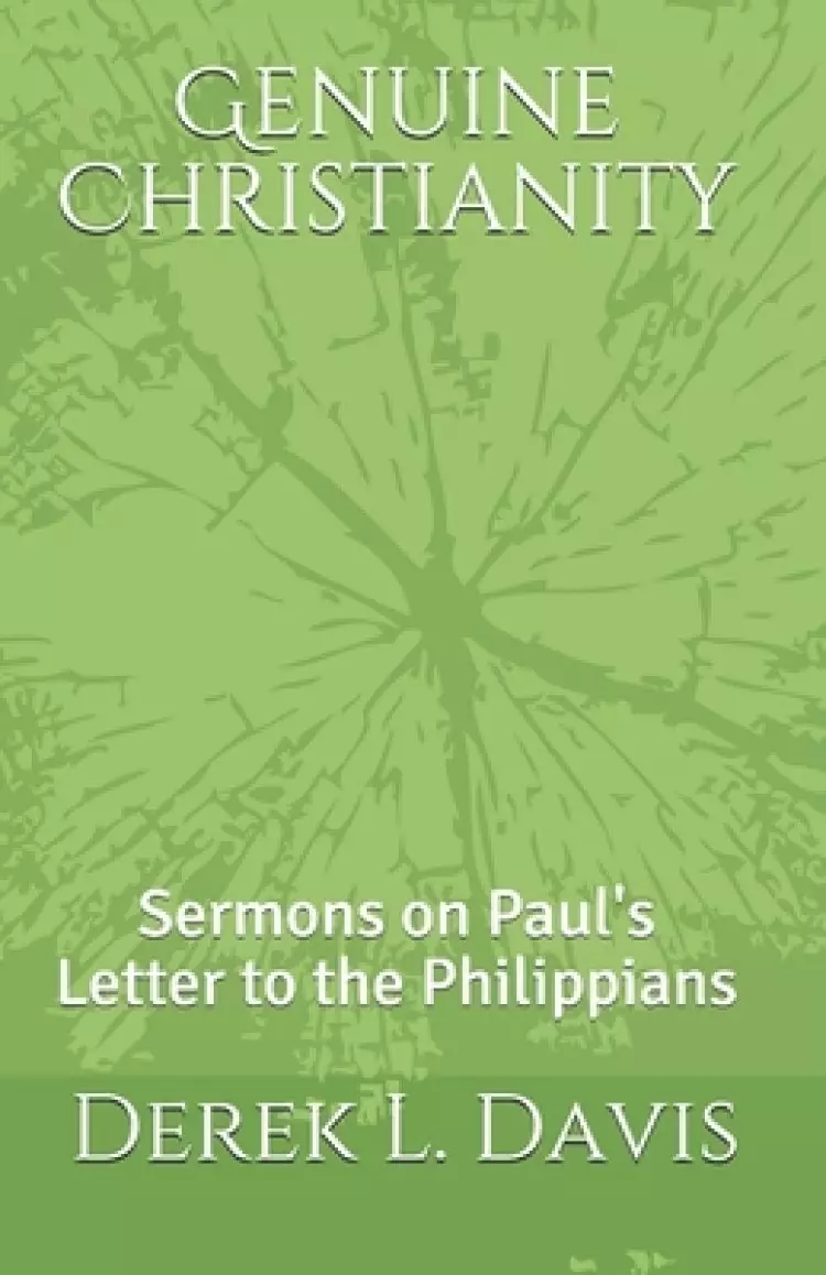 Genuine Christianity: Sermons on Paul's Letter to the Philippians