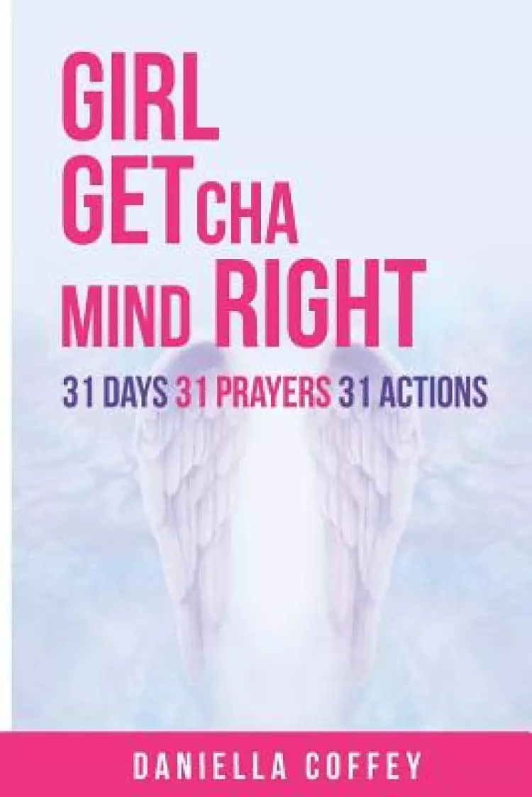 Girl, Getcha Mind Right: 31 Days 31 Prayers 31 Actions
