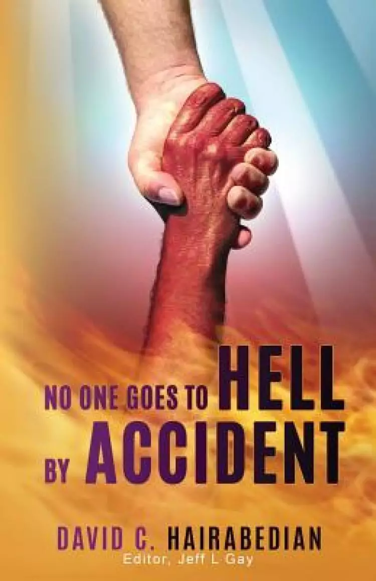 No one Goes to Hell by Accident: You really have to try to get there!