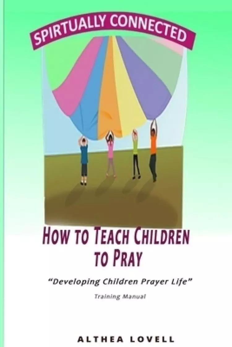 How to Teach Children to Pray: Children's Prayer Manual