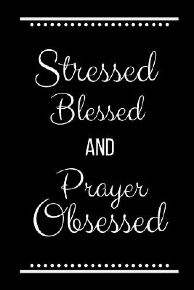 Stressed Blessed Prayer Obsessed: Funny Slogan -120 Pages 6 X 9