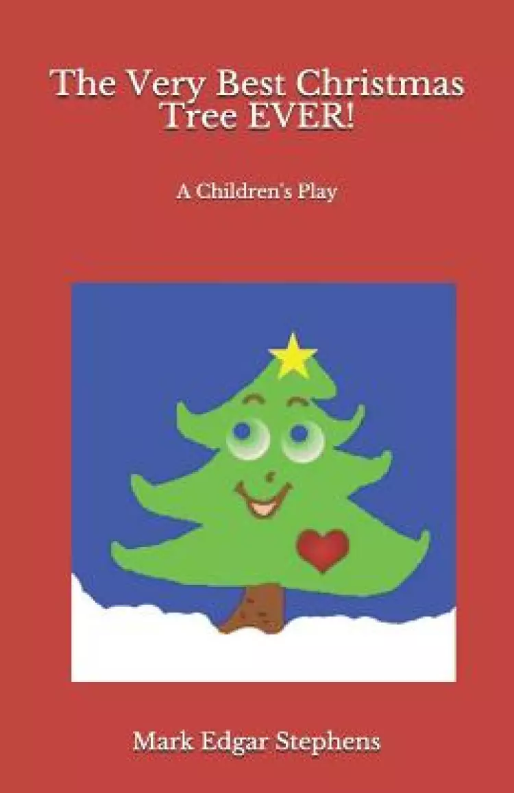 The Very Best Christmas Tree EVER!: A Children's Play