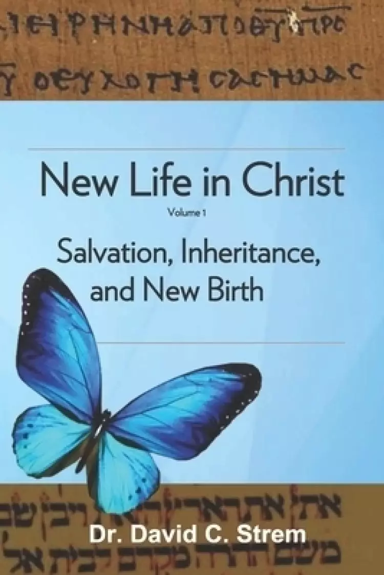 New Life in Christ, Vol. 1: Salvation, Inheritance, and New Birth
