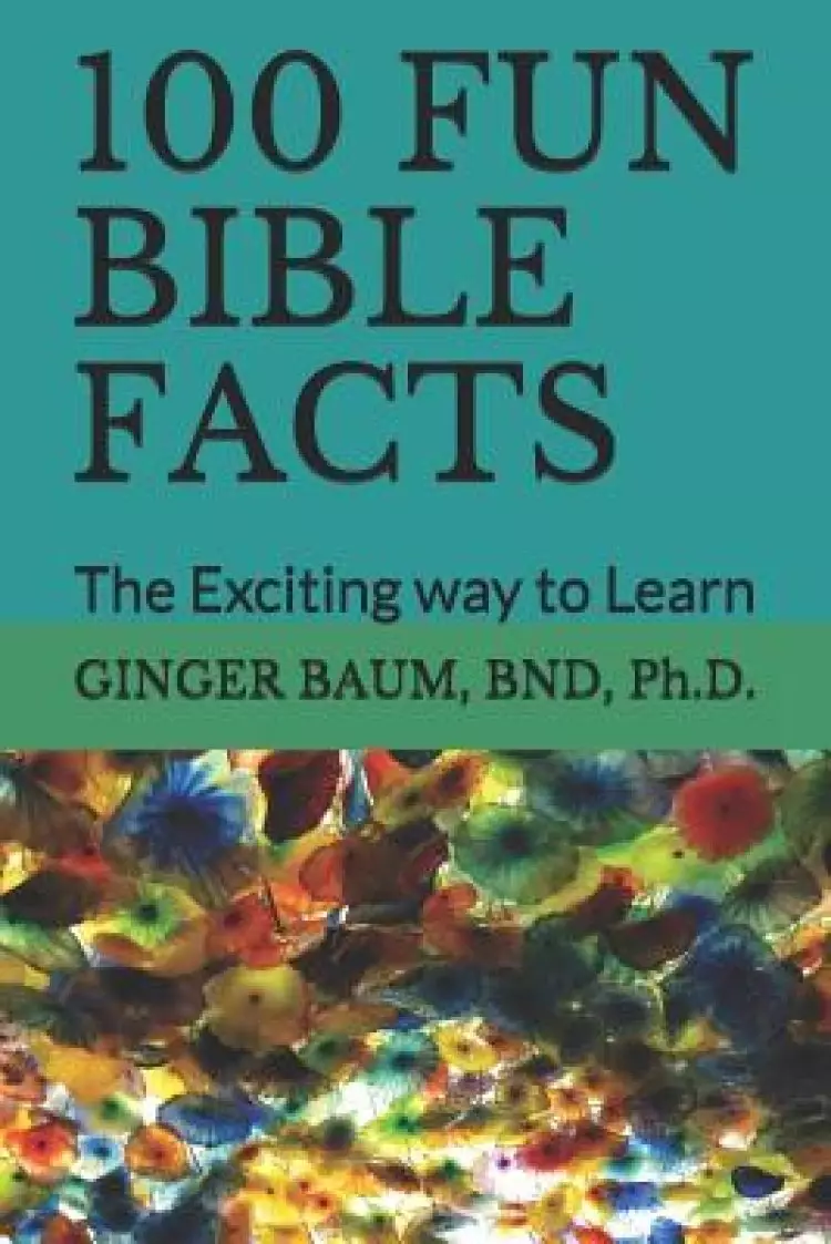 100 Fun Bible Facts: The Exciting way to Learn