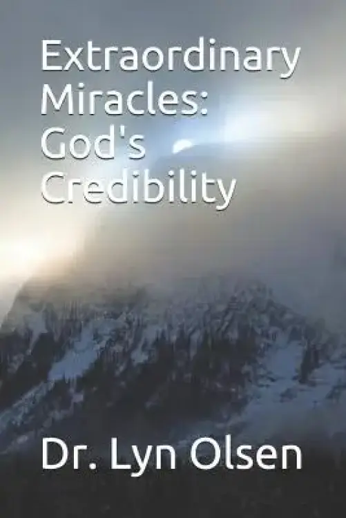 Extraordinary Miracles: God's Credibility