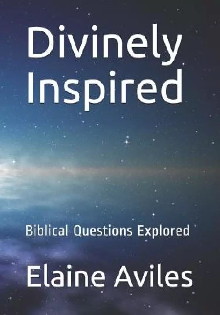 Divinely Inspired: Biblical Questions Explored