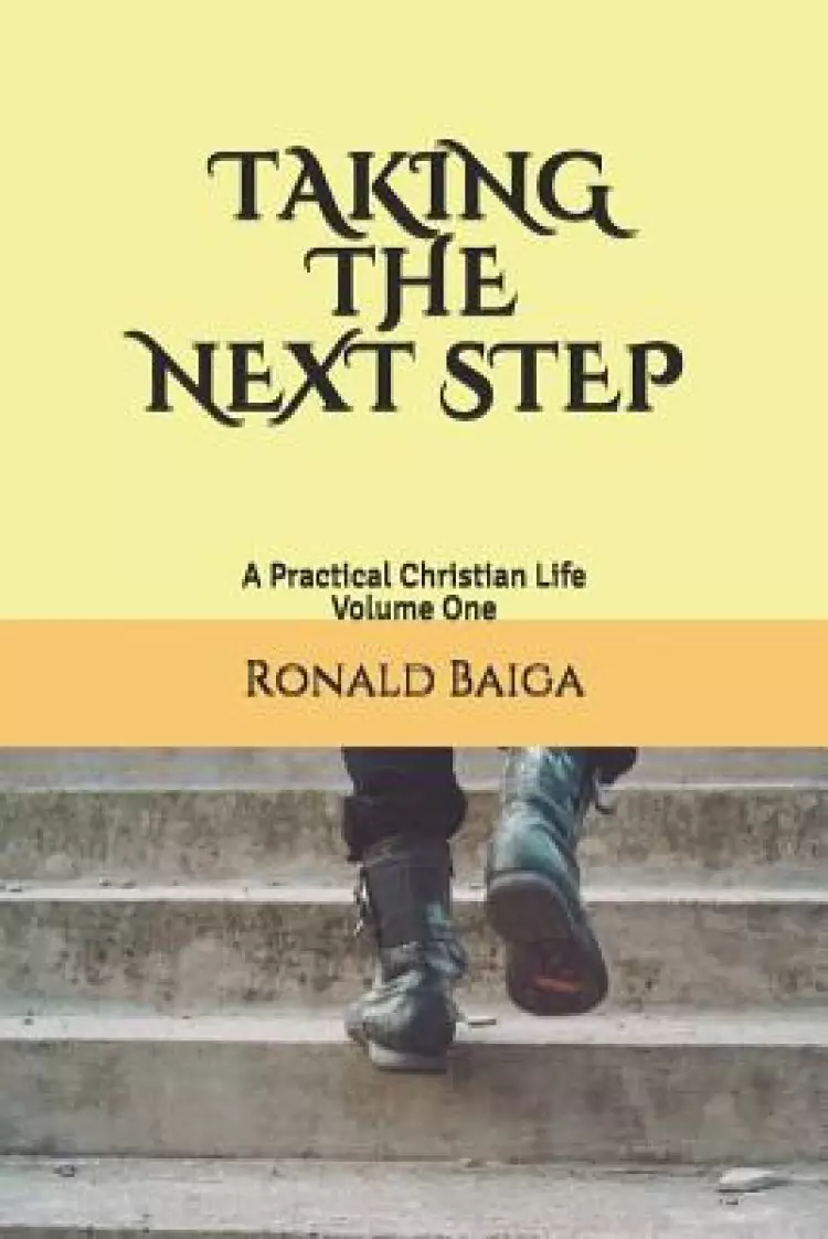 Taking the Next Step: A Practical Christian Life