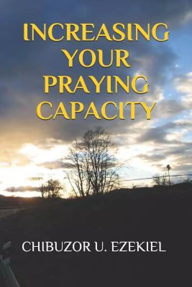 Increasing Your Praying Capacity