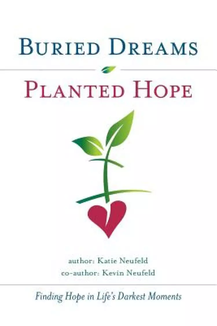Buried Dreams Planted Hope: Finding Hope in Life's Darkest Moments