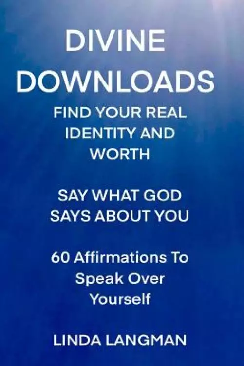 Divine Downloads: Find Your Real Identity and Worth