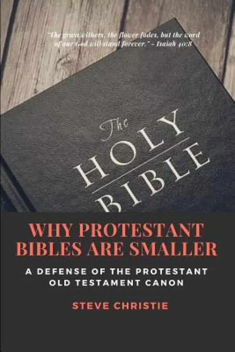 Why Protestant Bibles Are Smaller: A Defense of the Protestant Old Testament Canon
