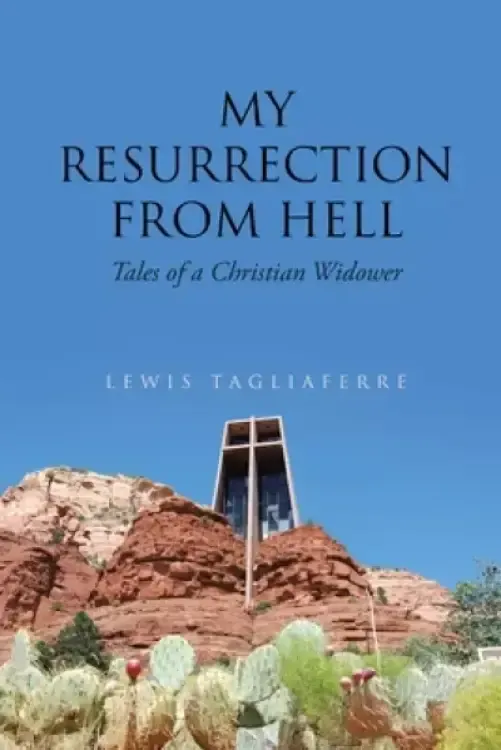 My Resurrection from Hell: Tales of a Christian Widower