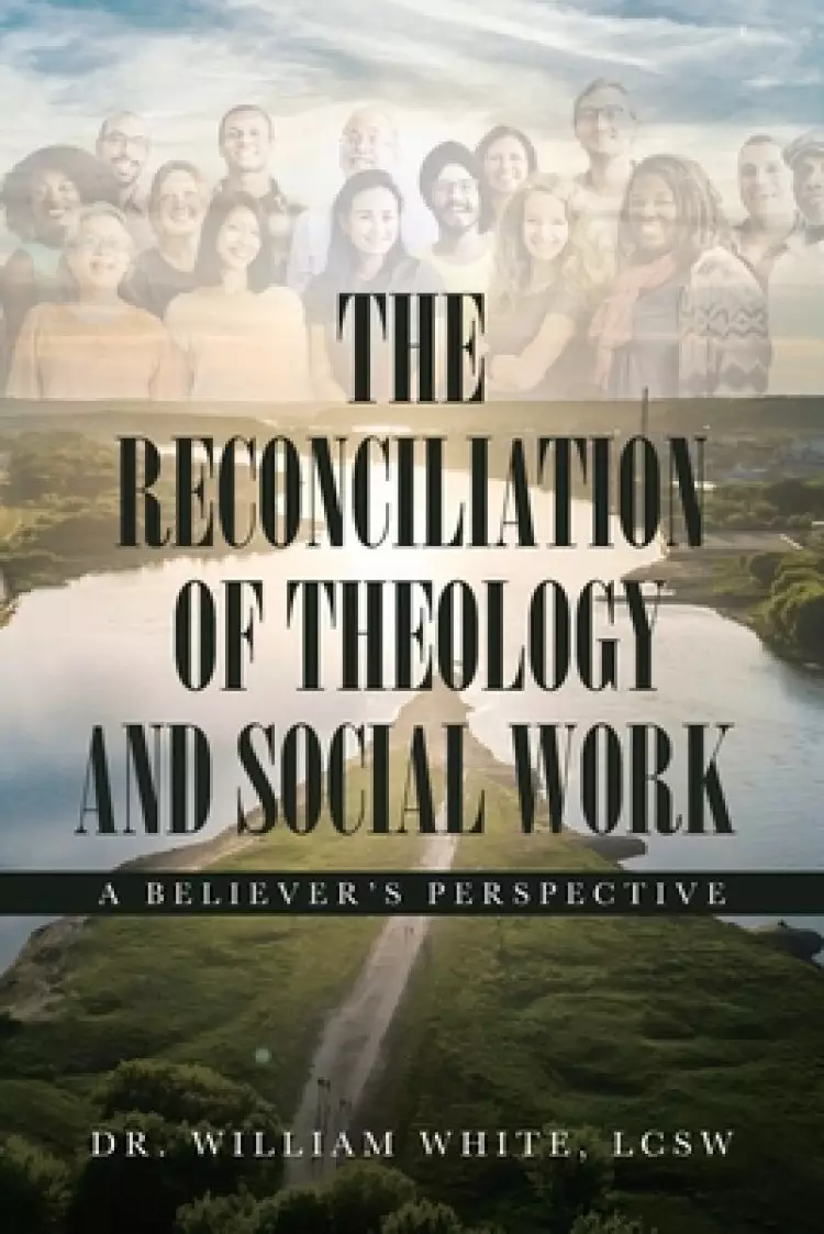 The Reconciliation of Theology and Social Work: A Believers Perspective