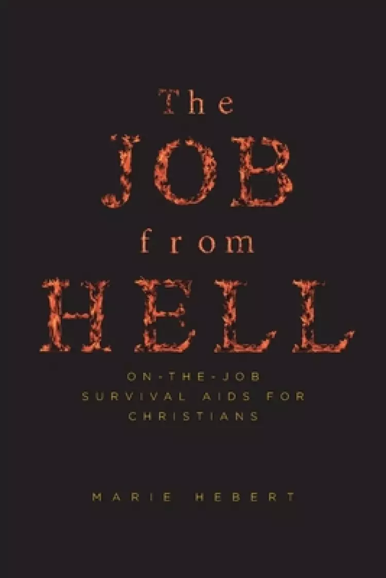 The Job from Hell: On-the-Job Survival Aids for Christians