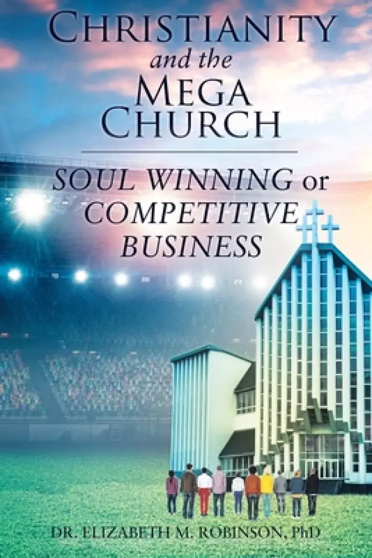 Christianity and the Mega Church: Soul Winning or Competitive Business