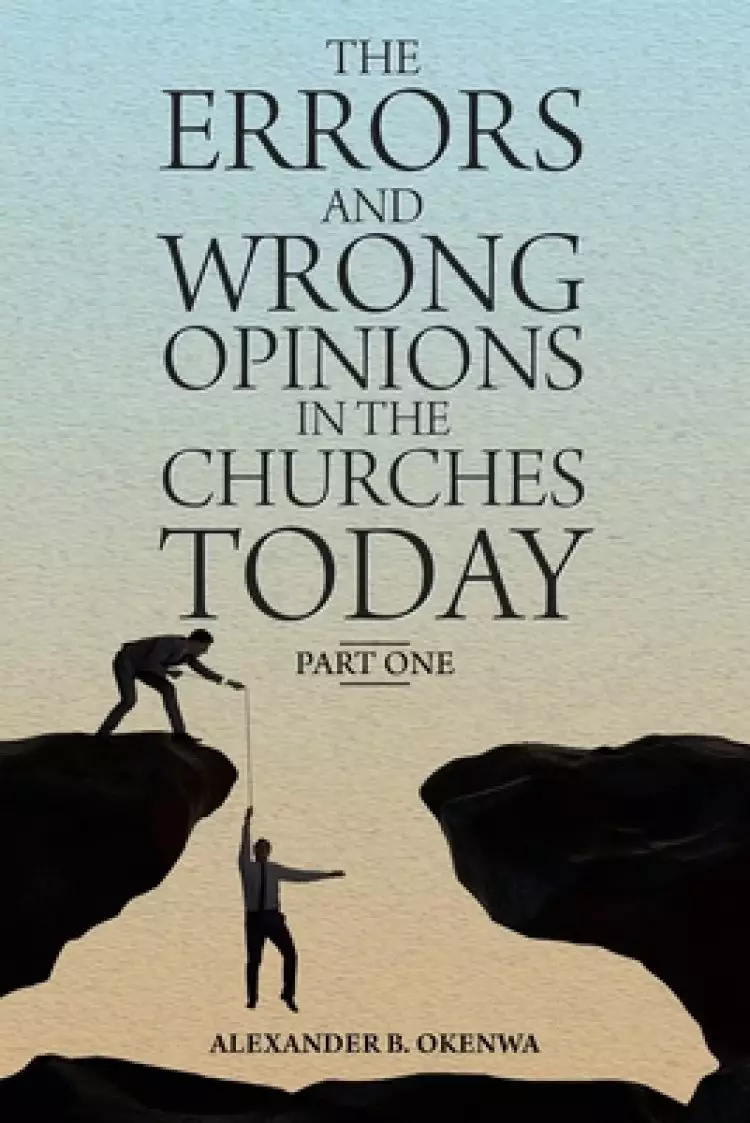 The Errors and Wrong Opinions in the Churches Today: Part One