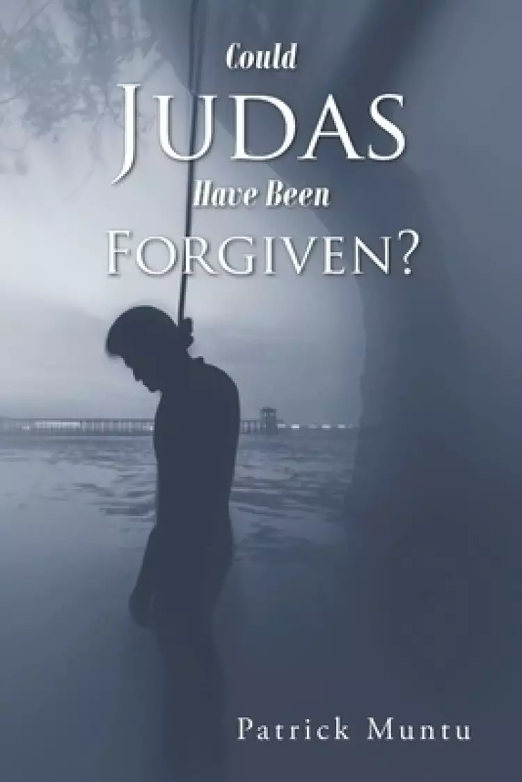 Could Judas Have Been Forgiven?