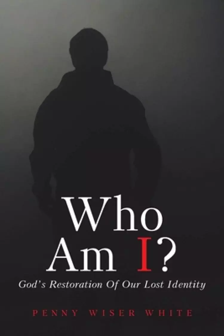 Who Am I?: God's Restoration of Our Lost Identity