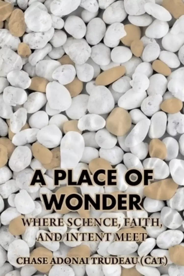 A Place of Wonder: Where Science, Faith, and Intent Meet