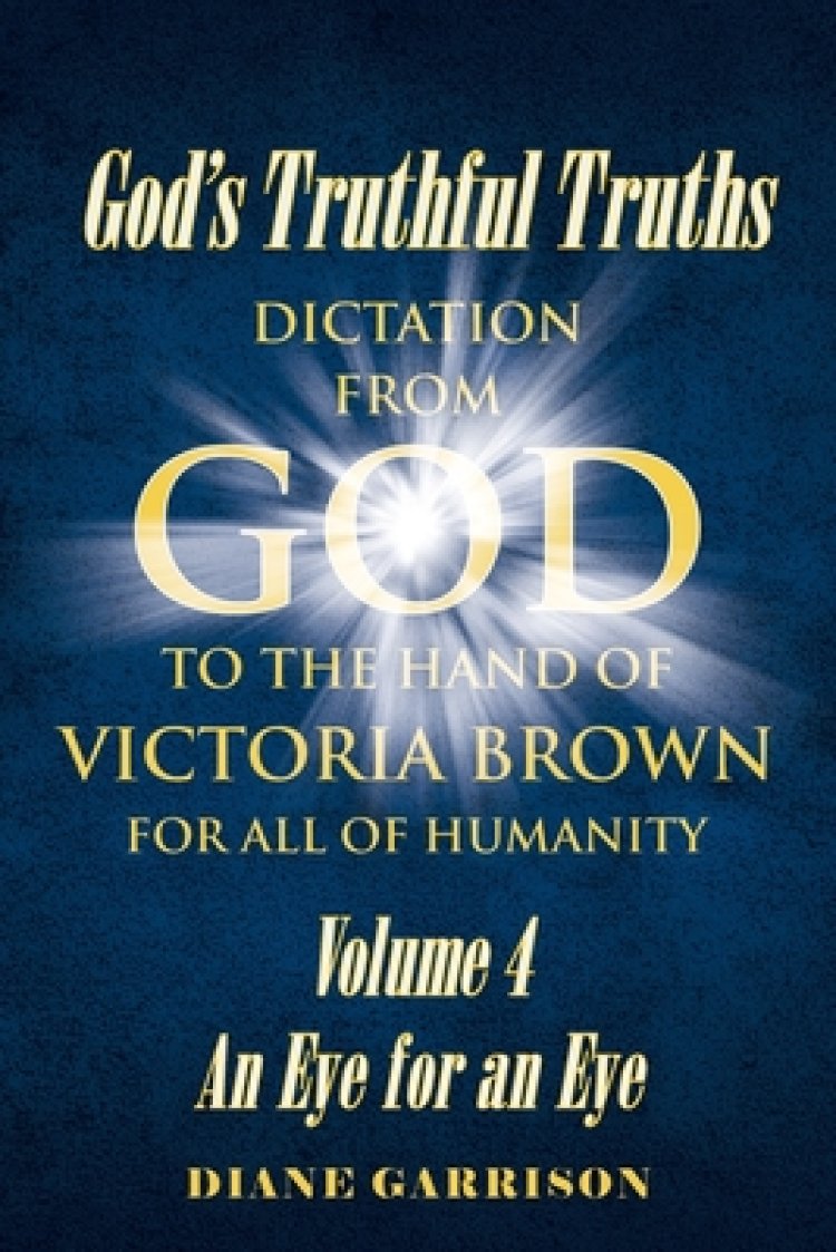 God's Truthful Truths: Volume 4 An Eye for an Eye