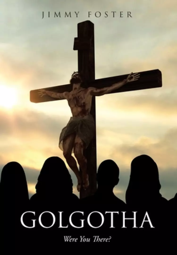 Golgotha: Were You There?