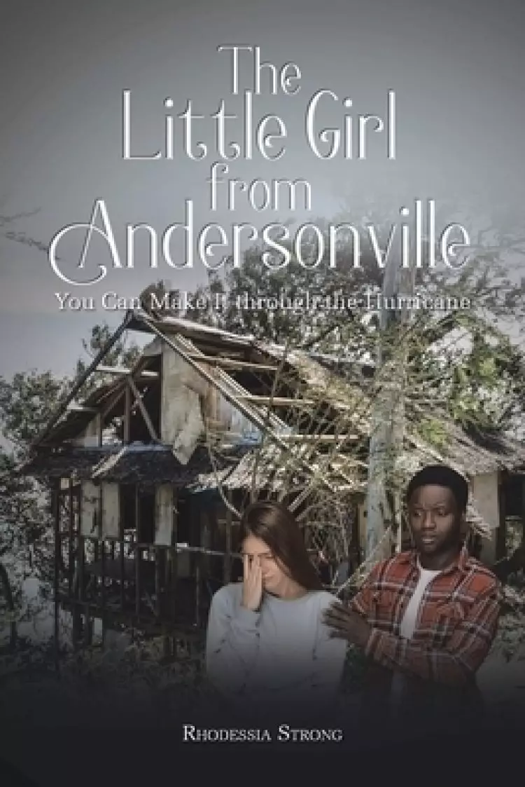 The Little Girl from Andersonville: You Can Make It through the Hurricane
