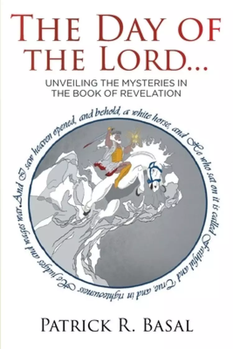 The Day of the Lord...: Unveiling the Mysteries in the Book of Revelation