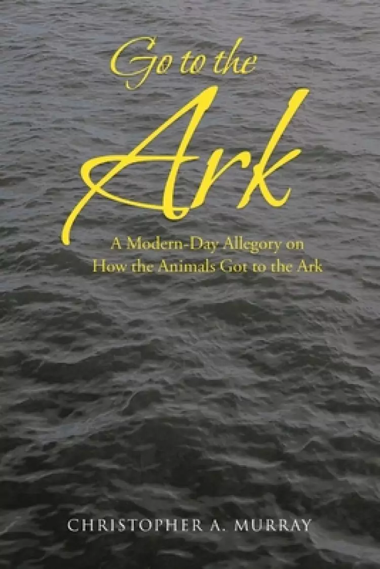 Go to the Ark: A Modern-Day Allegory on How the Animals Got to the Ark