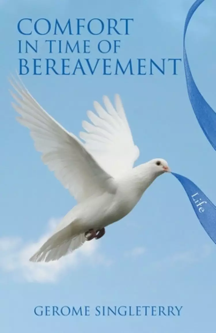 Comfort in Time of Bereavement: Scriptures and Inspirational Support During the Time of the Death of a Loved One