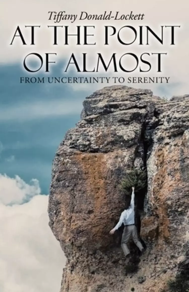 At the Point of Almost: From Uncertainty to Serenity
