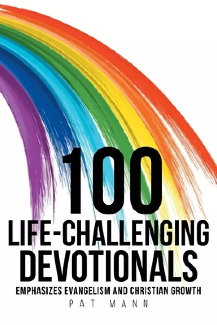 100 Life-Challenging Devotionals: Emphasizes Evangelism and Christian Growth