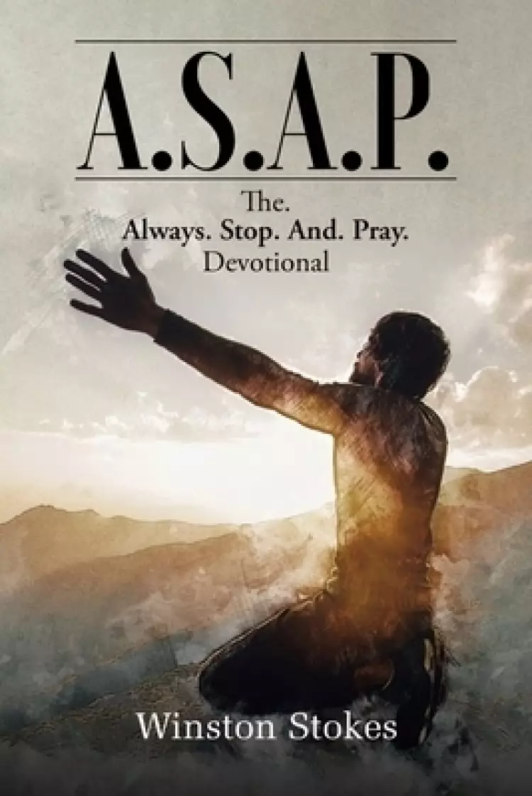 A.S.A.P.: The. Always. Stop. And. Pray. Devotional