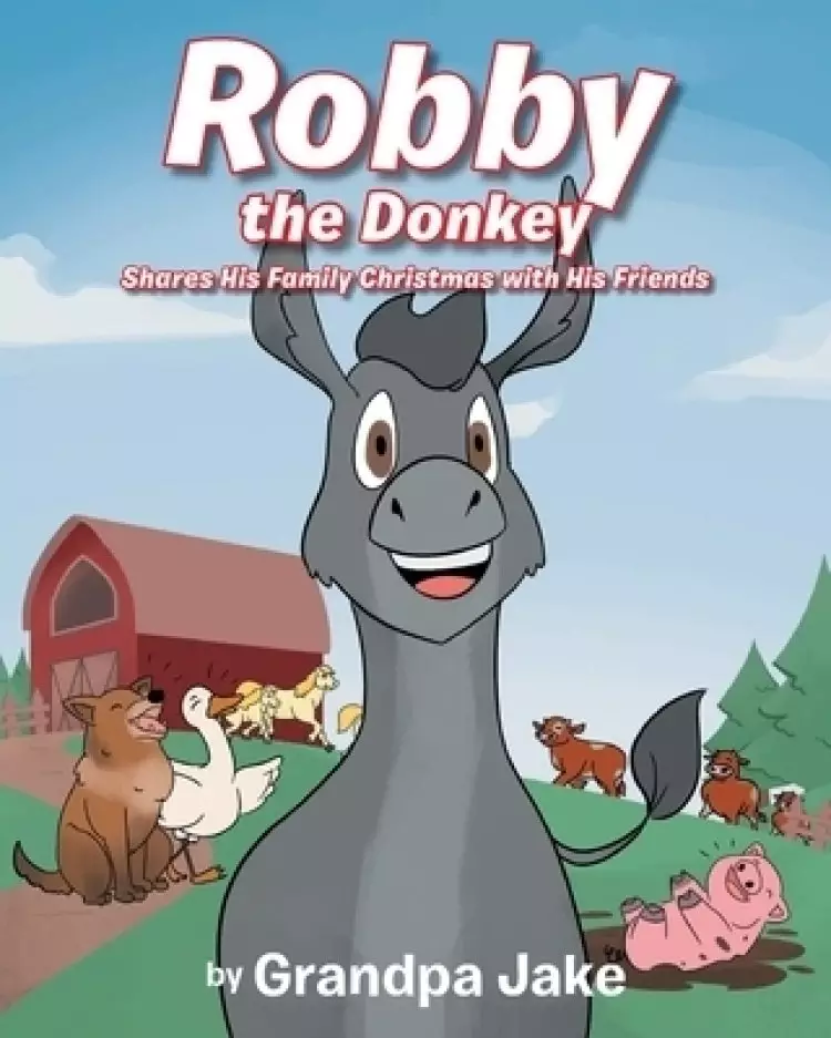 Robby the Donkey: Shares His Family Christmas with His Friends
