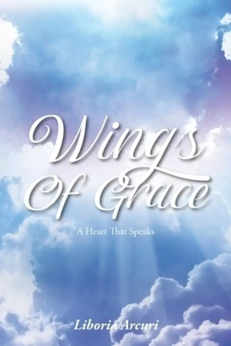 Wings Of Grace: A Heart That Speaks