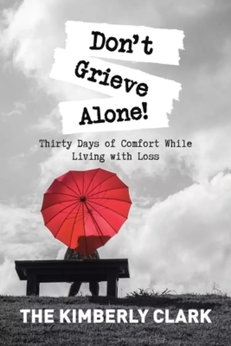 Don't Grieve Alone!: Thirty Days of Comfort While Living with Loss