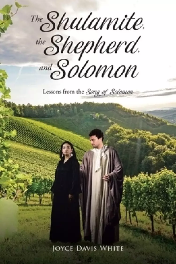 The Shulamite, the Shepherd, and Solomon: Lessons from the Song of Solomon
