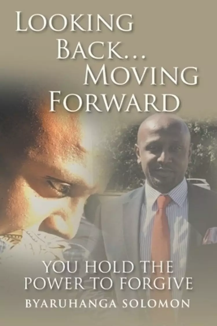 Looking Back... Moving Forward: You Hold the Power to Forgive