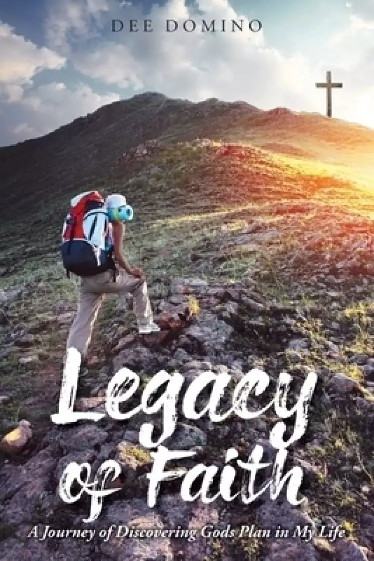 Legacy of Faith: A Journey of Discovering God's Plan in My Life