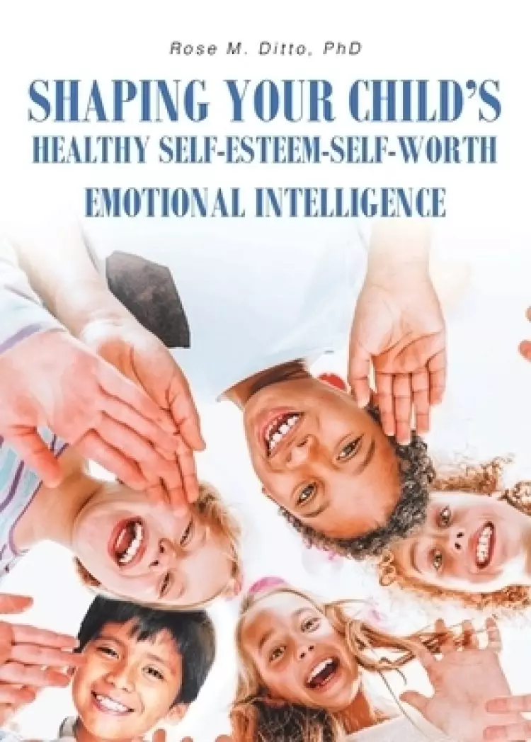 Shaping Your Child's Healthy Self-Esteem-Self-Worth: Emotional Intelligence