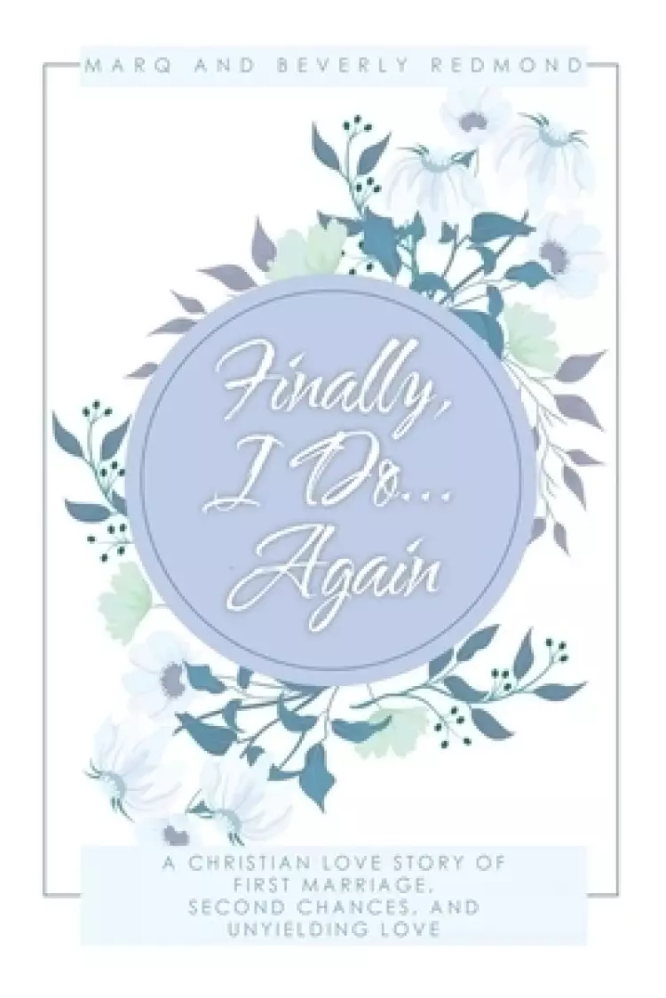 Finally, I Do... Again: A Christian Love Story of First Marriage, Second Chances, and Unyielding Love