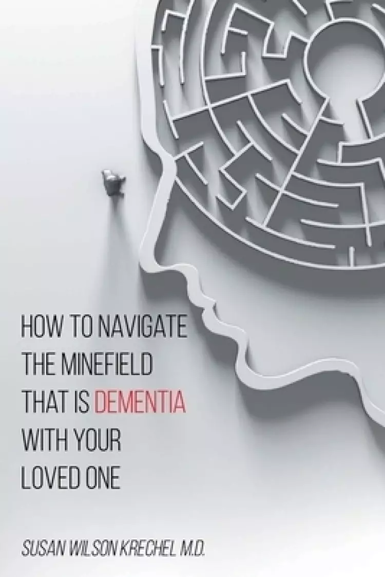 How To Navigate The Minefield That Is Dementia With Your Loved One