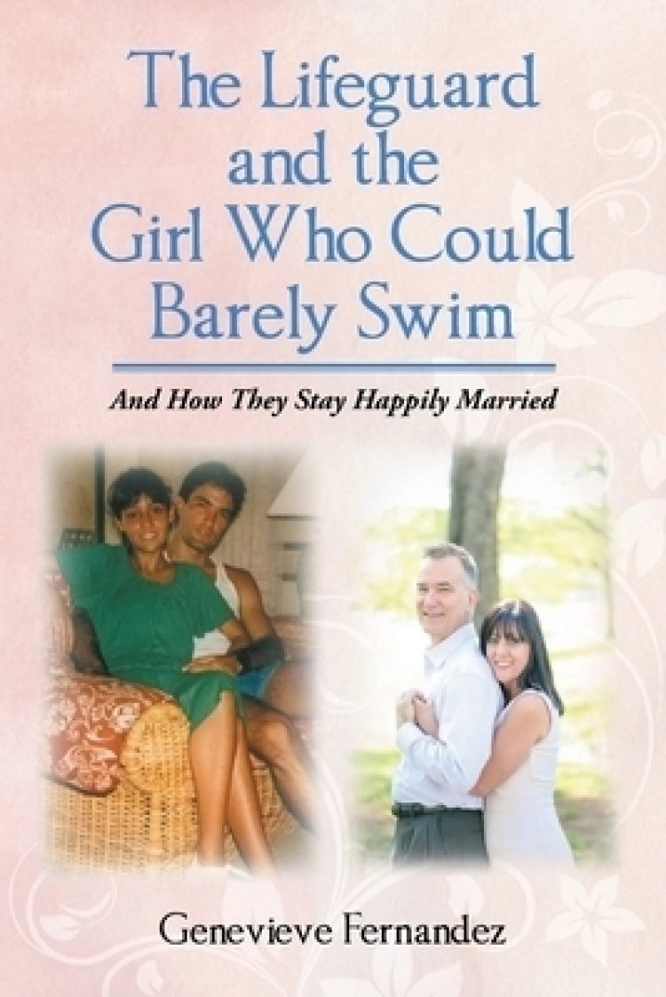 The Lifeguard and the Girl Who Could Barely Swim: And How They Stay Happily Married