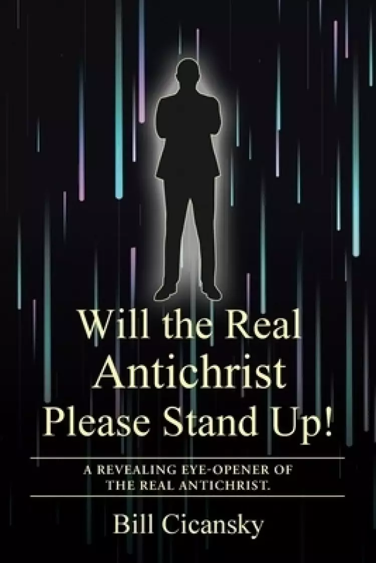 Will the Real Antichrist Please Stand Up!: A Revealing Eye-Opener of the Real Antichrist.