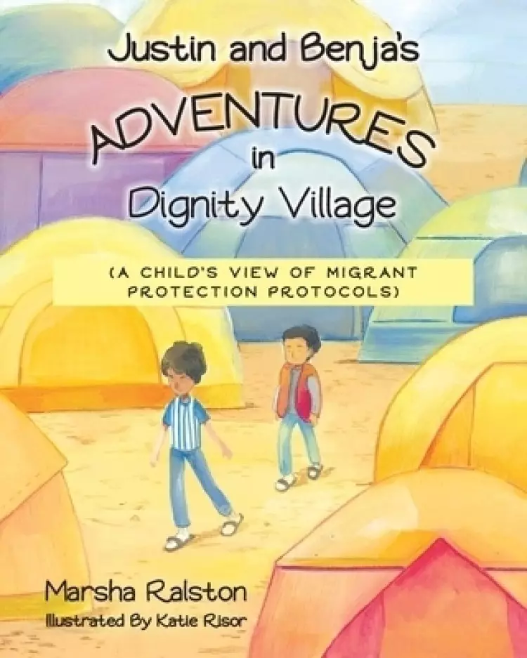 Justin and Benja's Adventures in Dignity Village: A Child's View of Migrant Protection Protocols