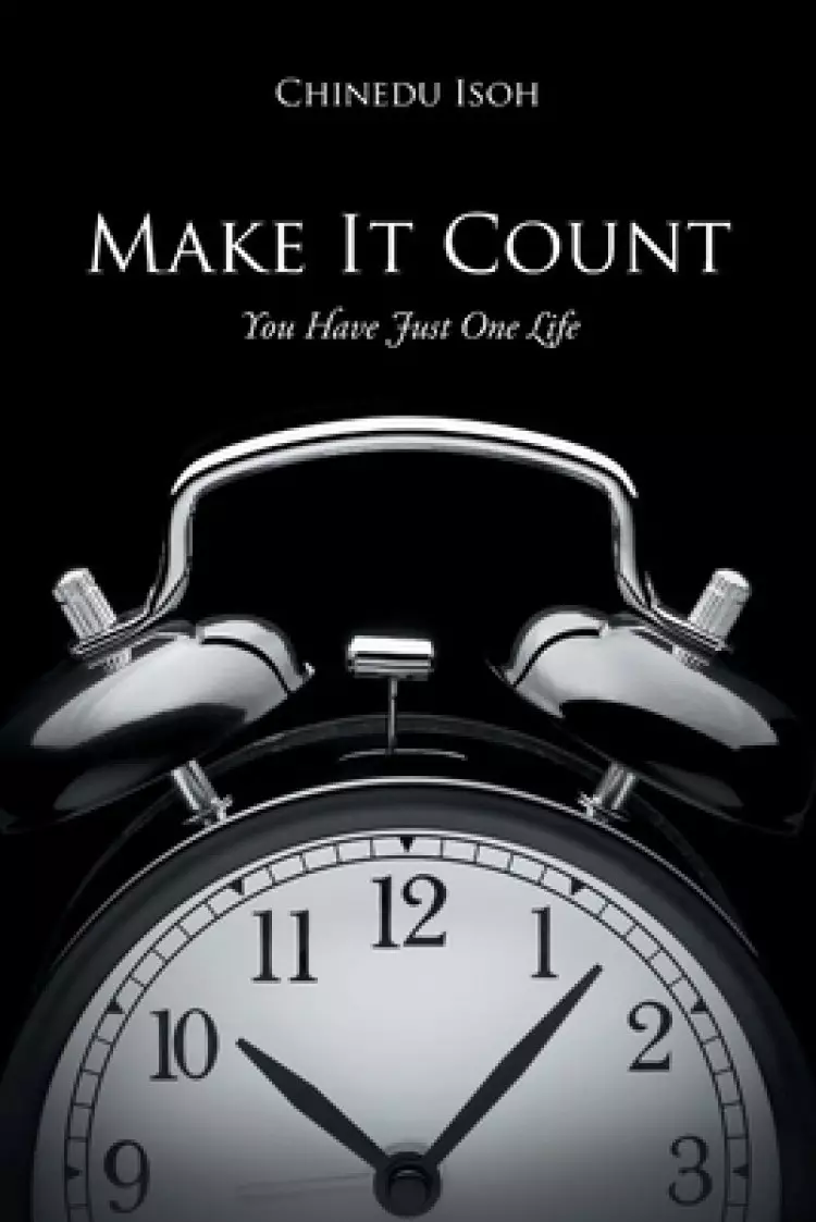 Make It Count: You Have Just One Life