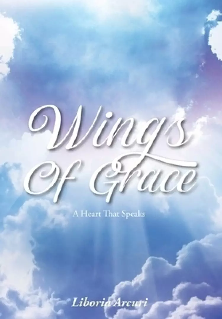 Wings Of Grace: A Heart That Speaks